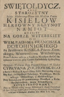 Swiętołdycz, Albo Starozytny Iaśnie Wielmożnego Domu [...] Kisielow Herbowny Kleynot : Namiot Rozbity Na Gorze Witebskiey Od [...] Adama Franciszka Dorohinickiego na Brusilowie Kisiela [...] Przez Pobożną erekcyą y Fundacyą Monastyra dla OO. Bazylianow Unitow, przy Cerkwi Kathedralney Episkopskiey