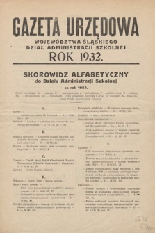 Gazeta Urzędowa Województwa Śląskiego. Dział Administracji Szkolnej. 1932, skorowidz alfabetyczny