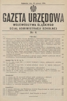 Gazeta Urzędowa Województwa Śląskiego. Dział Administracji Szkolnej. 1936, nr 6