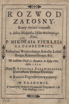 Rozwod Załosny, Ktory śmierć vczyniła z dobrą Małżonką [...] Mikołaia Fierleia na Dambrowicy, Kasztelana Woynickiego [...], W Lublinie Dnia 13 stycznia w Roku [...] 1632