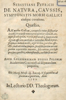 Sebastiani Petricii De Natvra, Cavssis, Symptomatis Morbi Gallici eiusque curatione : Quaestio [...] Apvd [...] Academiam Cracouien[sem] ad disputandum proposita. Die Martij Mensis iiij [...] Anno 1591