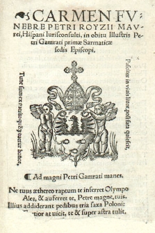 Carmen Fvnebre Petri Royzii Mavrei, Hispani Iurisconsulti, in obitu Illustris Petri Gamrati primæ Sarmaticæ sedis Episcopi