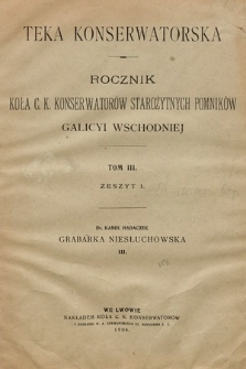 Teka Konserwatorska : rocznik Koła ck Konserwatorów Starożytnych Pomników Galicyi Wschodniej. T.3, 1904, z.1