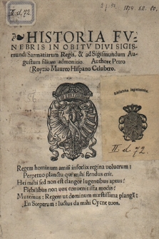 Historia Fvnebris In Obitv Divi Sigismundi Sarmatiarum Regis. & ad Sigismundum Augustum filium admonitio