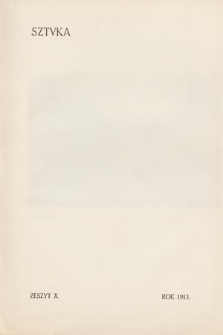 Sztuka : literatura, teatr, muzyka, malarstwo, rzeźba, architektura, sztuka stosowana, grafika. T. 3, 1913, z. 10