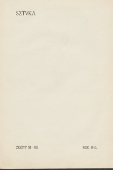 Sztuka : literatura, teatr, muzyka, malarstwo, rzeźba, architektura, sztuka stosowana, grafika. T. 3, 1913, z. 11-12