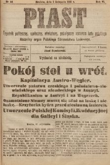 Piast : tygodnik polityczny, społeczny, oświatowy, poświęcony sprawom ludu polskiego : Naczelny organ Polskiego Stronnictwa Ludowego. 1918, nr 44