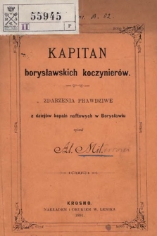 Kapitan borysławskich koczynierów : zdarzenia prawdziwe z dziejów kopalń naftowych w Borysławiu