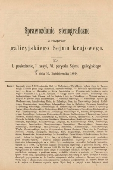 [Kadencja VI, sesja I, pos. 1] Sprawozdanie Stenograficzne z Rozpraw Galicyjskiego Sejmu Krajowego. 1. Posiedzenie I. Sesyi VI. Peryodu Sejmu Galicyjskiego