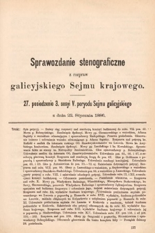 [Kadencja V, sesja III, pos. 27] Sprawozdanie Stenograficzne z Rozpraw Galicyjskiego Sejmu Krajowego. 27. Posiedzenie 3. Sesyi V. Peryodu Sejmu Galicyjskiego