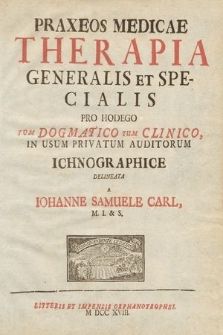 Praxeos Medicae Therapia Generalis Et Specialis : Pro Hodego Tum Dogmatico Tum Clinico