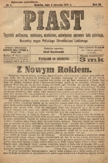 Piast : tygodnik polityczny, społeczny, oświatowy, poświęcony sprawom ludu polskiego : Naczelny organ Polskiego Stronnictwa Ludowego. 1921, nr 1