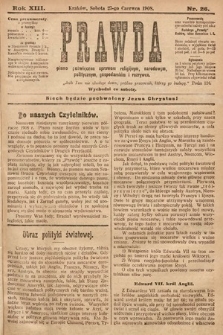 Prawda : pismo poświęcone sprawom religijnym, narodowym, politycznym, gospodarskim i rozrywce. 1908, nr 26