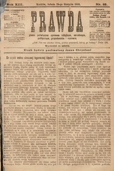 Prawda : pismo poświęcone sprawom religijnym, narodowym, politycznym, gospodarskim i rozrywce. 1908, nr 35