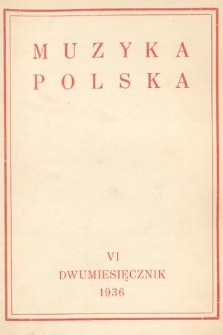 Muzyka Polska : pismo poświęcone zagadnieniom życia muzycznego w Polsce : organ Towarzystwa Wydawniczego Muzyki Polskiej. 1936, z. 6