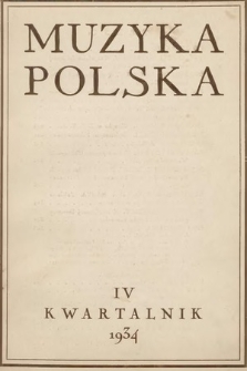 Muzyka Polska : kwartalnik poświęcony zagadnieniom życia muzycznego w Polsce : organ Towarzystwa Wydawniczego Muzyki Polskiej. 1934, z. 4