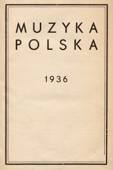 Muzyka Polska : pismo poświęcone zagadnieniom życia muzycznego w Polsce : organ Towarzystwa Wydawniczego Muzyki Polskiej. 1936 [całość]