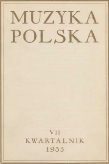 Muzyka Polska : kwartalnik poświęcony zagadnieniom życia muzycznego w Polsce : organ Towarzystwa Wydawniczego Muzyki Polskiej. 1935, z. 7