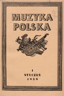 Muzyka Polska : pismo poświęcone zagadnieniom życia muzycznego w Polsce : organ Towarzystwa Wydawniczego Muzyki Polskiej. 1939, z. 1