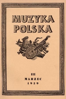 Muzyka Polska : pismo poświęcone zagadnieniom życia muzycznego w Polsce : organ Towarzystwa Wydawniczego Muzyki Polskiej. 1939, z. 3