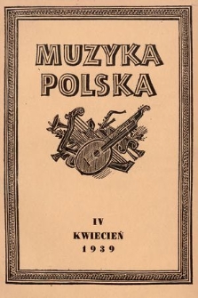 Muzyka Polska : pismo poświęcone zagadnieniom życia muzycznego w Polsce : organ Towarzystwa Wydawniczego Muzyki Polskiej. 1939, z. 4