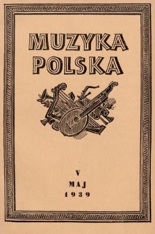 Muzyka Polska : pismo poświęcone zagadnieniom życia muzycznego w Polsce : organ Towarzystwa Wydawniczego Muzyki Polskiej. 1939, z. 5