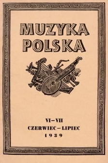 Muzyka Polska : pismo poświęcone zagadnieniom życia muzycznego w Polsce : organ Towarzystwa Wydawniczego Muzyki Polskiej. 1939, z. 6-7
