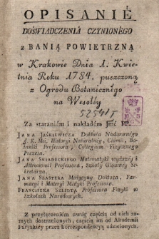 Opisanie Doświadczenia Czynionego z Banią Powietrzną w Krakowie Dnia 1. Kwietnia Roku 1784. puszczoną z Ogrodu Botanicznego na Wesołey