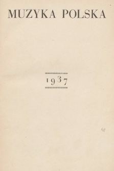 Muzyka Polska : pismo poświęcone zagadnieniom życia muzycznego w Polsce : Organ Towarzystwa Wydawniczego Muzyki Polskiej. 1937 [całość]