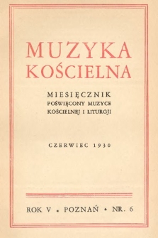 Muzyka Kościelna : miesięcznik poświęcony muzyce kościelnej i liturgji. 1930, nr 6