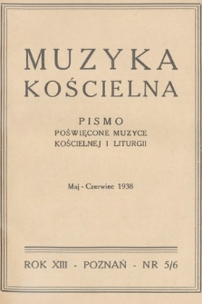 Muzyka Kościelna : pismo poświęcone muzyce kościelnej i liturgii : Organ Kolegium Organistów Polskich i Chórów Kościelnych. 1938, nr 5-6