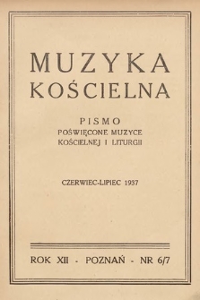 Muzyka Kościelna : pismo poświęcone muzyce kościelnej i liturgji. 1937, nr 6-7
