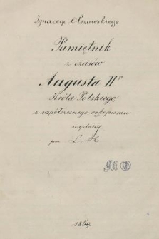 „Ignacego Olszowskiego Pamiętnik z czasów Augusta II Króla Polskiego z współczesnego rękopismu wydany przez L. H. 1869”