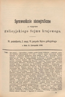 [Kadencja VI, sesja II, pos. 16] Sprawozdanie Stenograficzne z Rozpraw Galicyjskiego Sejmu Krajowego. 16. Posiedzenie 2. Sesyi VI. Peryodu Sejmu Galicyjskiego