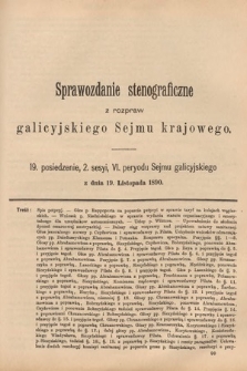 [Kadencja VI, sesja II, pos. 19] Sprawozdanie Stenograficzne z Rozpraw Galicyjskiego Sejmu Krajowego. 19. Posiedzenie 2. Sesyi VI. Peryodu Sejmu Galicyjskiego