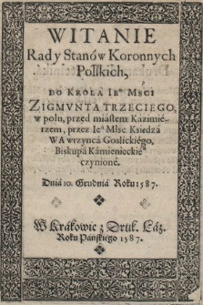 Witanie Rad y Stanów Koronnych Polskich do Króla Je[g]o Msci Zigmvnta Trzeciego w polu przed miastem Kazimierzem