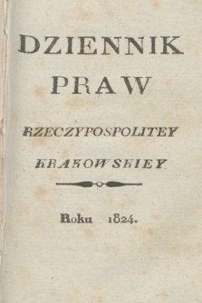 Dziennik Praw Rzeczypospolitey Krakowskiey. 1824