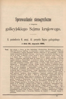 [Kadencja VI, sesja VI, pos. 8] Sprawozdanie Stenograficzne z Rozpraw Galicyjskiego Sejmu Krajowego. 8. Posiedzenie 6. Sesyi VI. Peryodu Sejmu Galicyjskiego