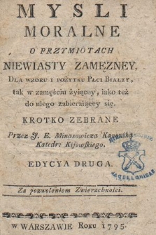 Mysli Moralne O Przymiotach Niewiasty Zamęzney : Dla wzoru i pożytku Płci Białey tak w zamęściu żyiącey, iako też do niego zabieraiącey się