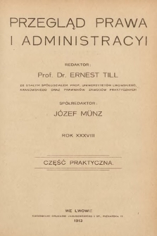 Przegląd Prawa i Administracyi: część praktyczna. 1913