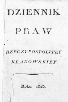Dziennik Praw Rzeczypospolitey Krakowskiey. 1823