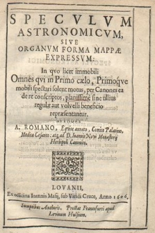 Specvlvm Astronomicvm, Sive Organvm Forma Mappæ Expressvm : In qvo licet immobili Omnes qvi in Primo cælo, Primoqve mobili spectari solent motus, per Canones ea de re conscriptos, planissime sine ullius regulæ aut volvelli beneficio repræsentantur