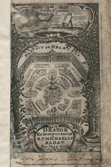 Orator Extemporaneus Seu Artis Oratoriæ Breviarium Bipartitum : Cujus Prior pars præcepta continet generalia, Posterior praxin ostendit in triplici dicendi genere, præsertim Demonstrativo [...] Auctore R. P. Michaele Radau [...]