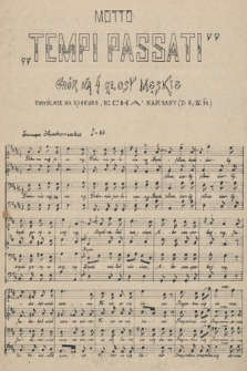 Motto „Tempi passati” : chór na 4 głosy męskie umyślnie na konkurs „Echa” napisany (d: 6./IV.94)