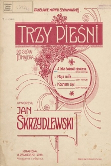 Trzy pieśni : do słów Tetmajera. 1, A taka świętość cię otacza