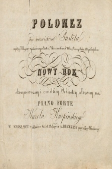 Polonez : pod nazwiskiem Pustota : wyięty z Allegoryi wystawionéy w Teatrze Warszawskim w Wilia Nowego Roku 1823 pod tytułem „Nowy Rok” : skomponowany i z wielkiey orkiestry ułożony na piano forte