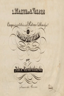 1. mazur et 2 valses : composées et dediées à Madame la Princesse de Radziwiłł née Comtesse Stecka