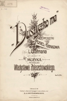 Duszyczko ma : pieśń z operetki „Poseł z Krakowa”