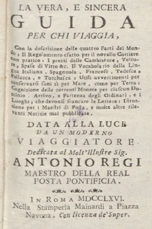 La Vera E Sincera Guida Per Chi Viaggia, Con la descrizione delle quattro Parti del mondo : Il Regolamento esatto per il novello Corriere non pratico : I prezzi delle Cambiature [...] : Il Vocabolario della Lingua Italiana, Spagnuola, Francese, Tedesca, Polacca, e Turchesca [...] Data Alla Luce Da Un Moderno Viaggiatore [i. e. Francesco Martini]