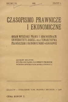 Czasopismo Prawnicze i Ekonomiczne : organ Wydziału Prawa i Administracyi Uniwersytetu Jagiell[ońskiego] oraz Towarzystwa Prawniczego i Ekonomicznego w Krakowie. 1906, z. 1